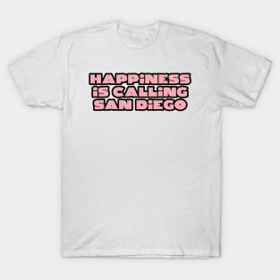 Happiness Is Calling SAN DIEGO T-Shirt